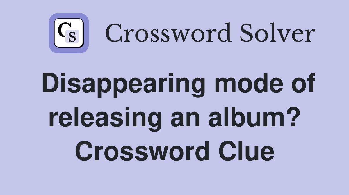 Disappearing mode of releasing an album? Crossword Clue