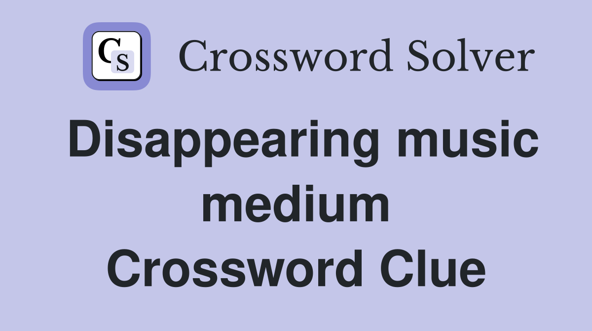 Disappearing music medium Crossword Clue