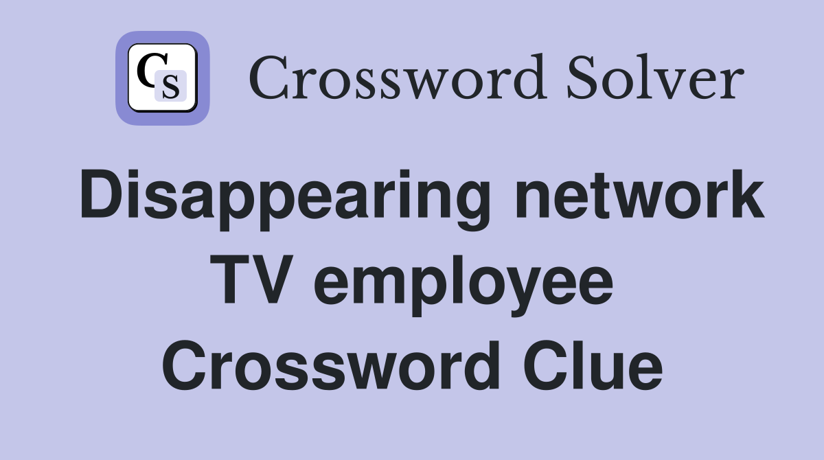 Disappearing network TV employee Crossword Clue