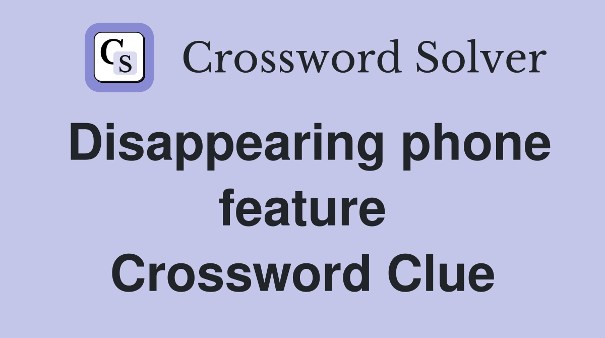 Disappearing phone feature Crossword Clue