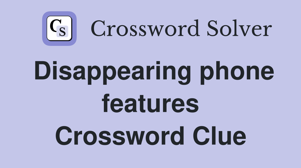 Disappearing phone features Crossword Clue