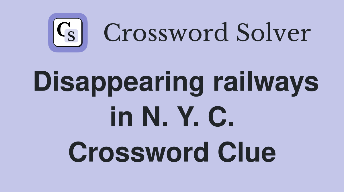 Disappearing railways in N. Y. C. Crossword Clue