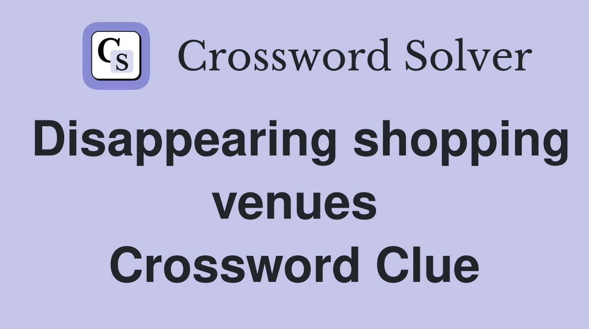 Disappearing shopping venues Crossword Clue