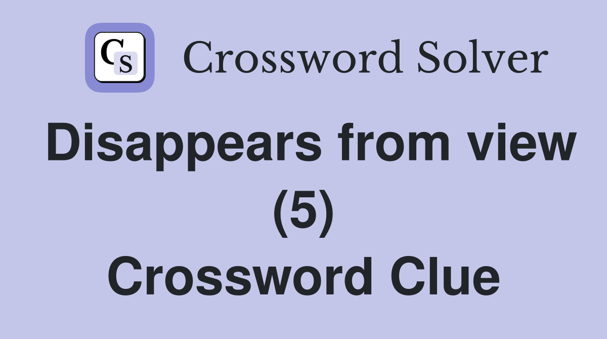 Disappears from view (5) Crossword Clue