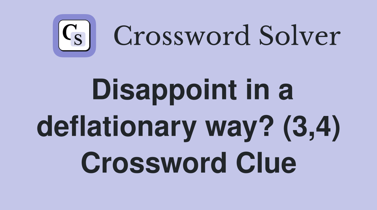 Disappoint in a deflationary way? (3,4) Crossword Clue