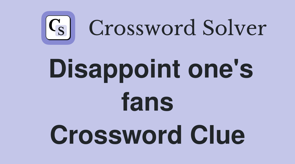 Disappoint one's fans Crossword Clue
