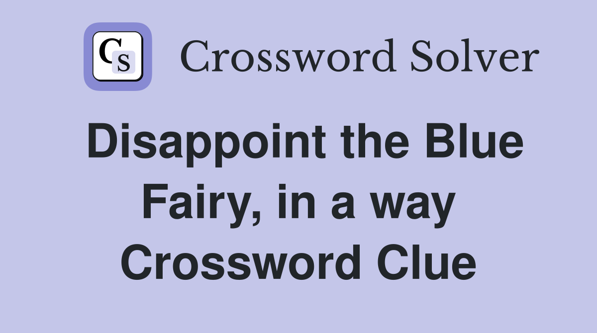 Disappoint the Blue Fairy, in a way Crossword Clue