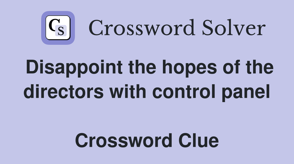 Disappoint the hopes of the directors with control panel  Crossword Clue