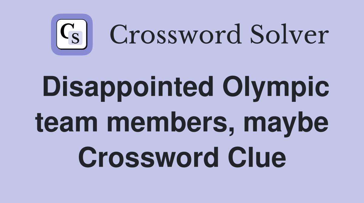 Disappointed Olympic team members, maybe Crossword Clue