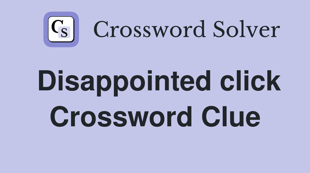 Disappointed click Crossword Clue
