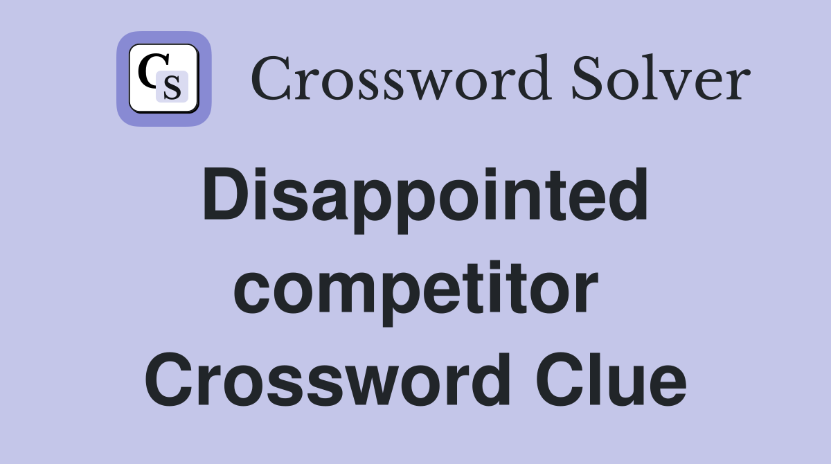 Disappointed competitor Crossword Clue