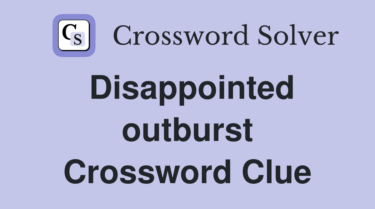 Disappointed outburst Crossword Clue