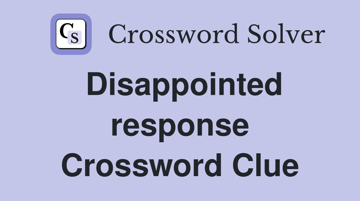 Disappointed response Crossword Clue