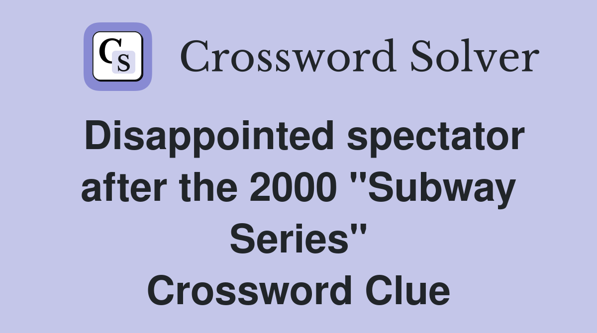 Disappointed spectator after the 2000 "Subway Series" Crossword Clue