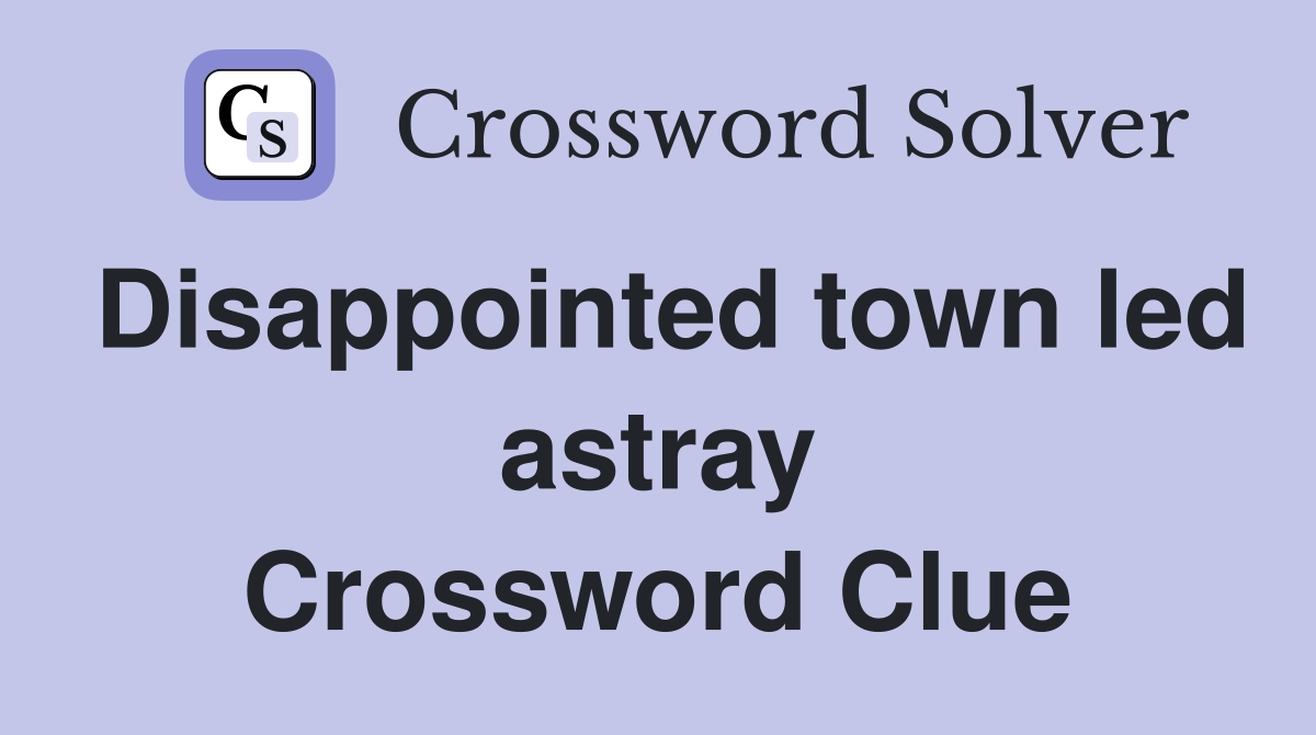 Disappointed town led astray Crossword Clue