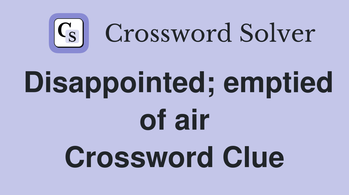 Disappointed; emptied of air Crossword Clue