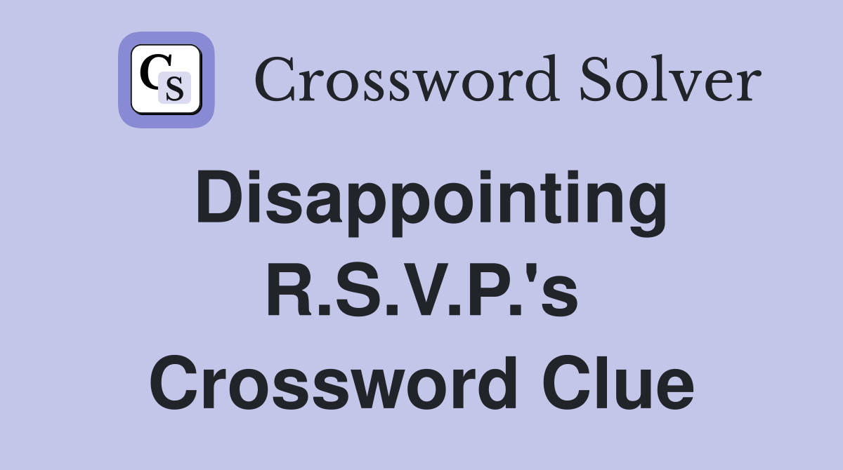 Disappointing R.S.V.P.'s Crossword Clue