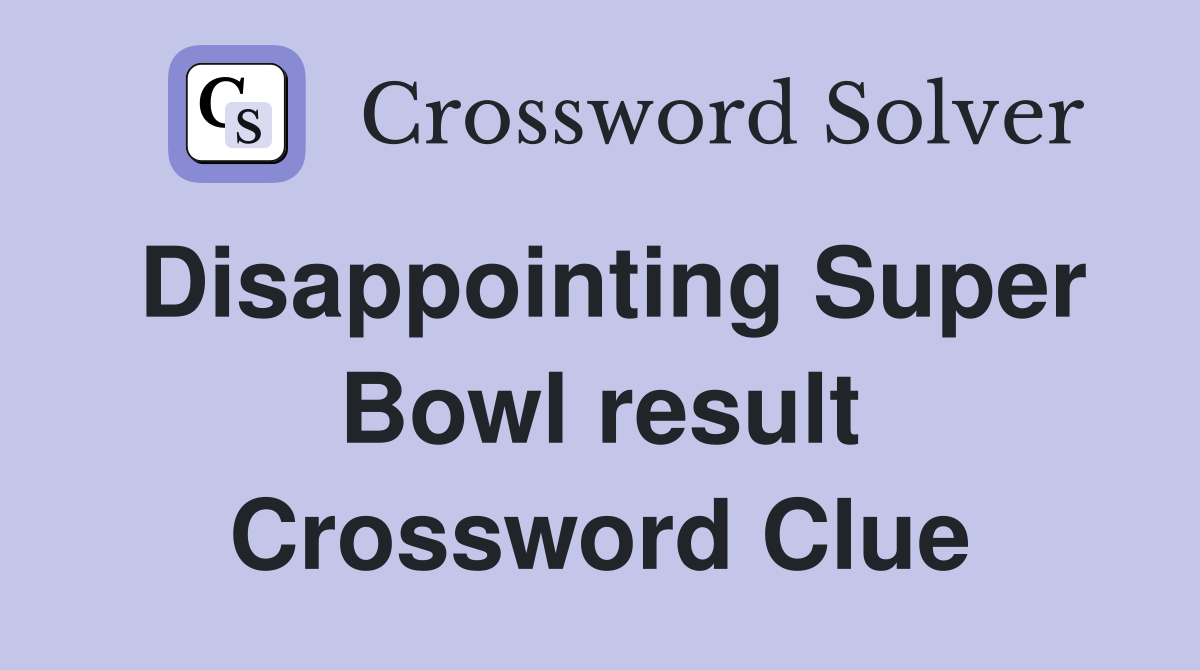 Disappointing Super Bowl result Crossword Clue