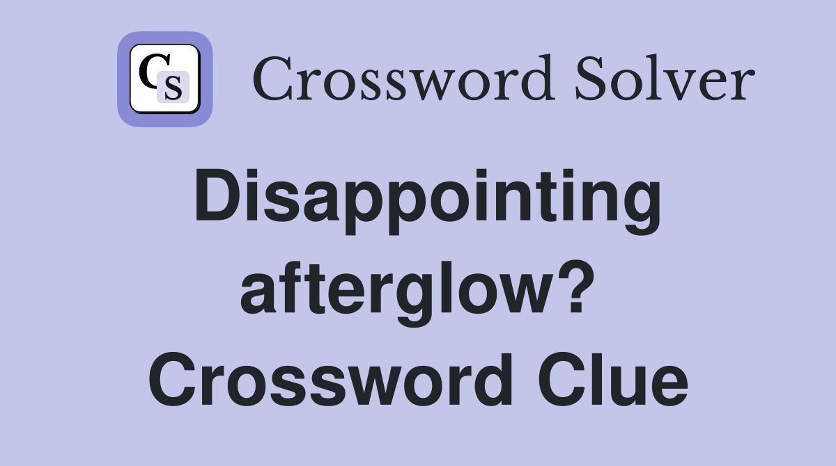 Disappointing afterglow? Crossword Clue