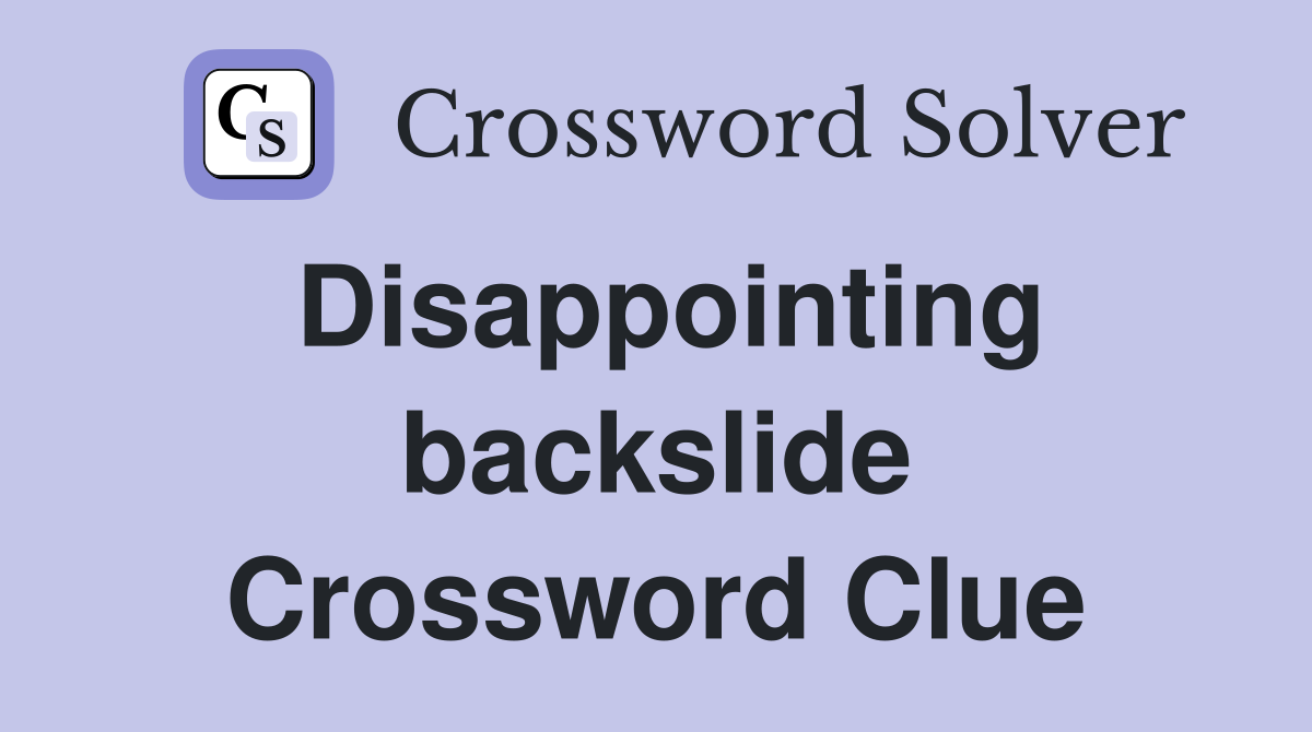Disappointing backslide Crossword Clue