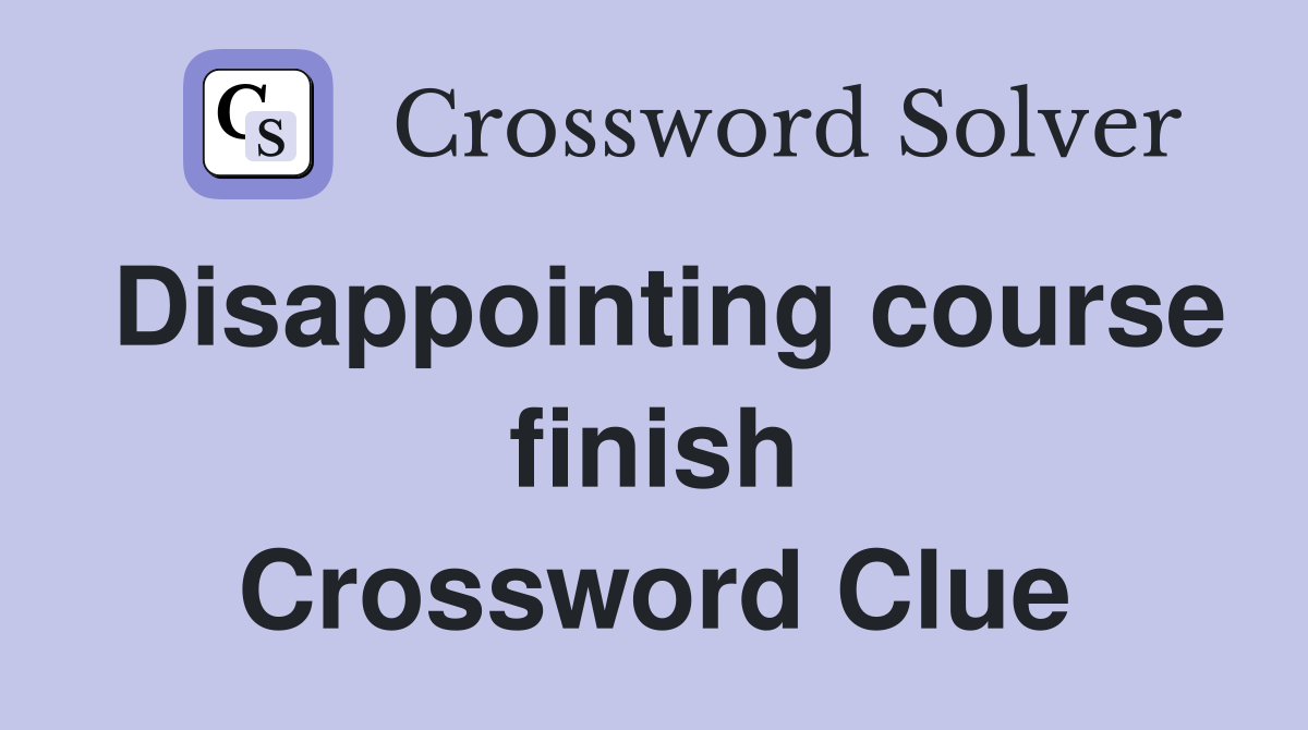Disappointing course finish Crossword Clue