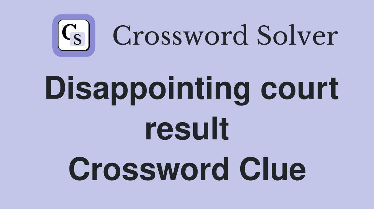Disappointing court result Crossword Clue