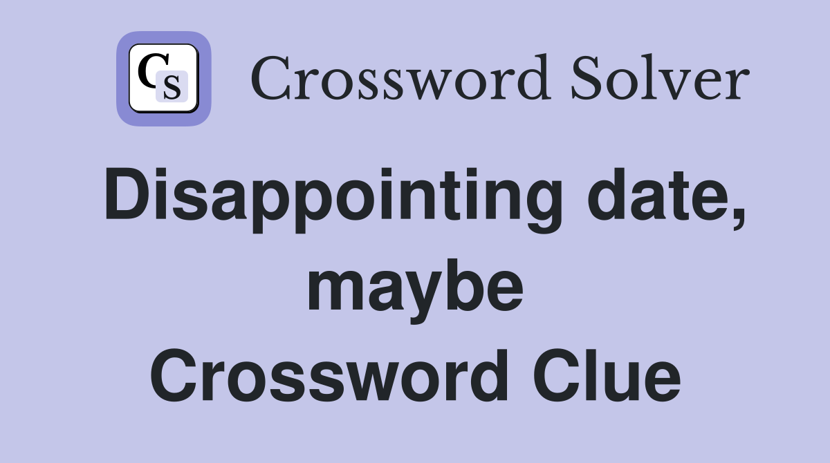 Disappointing date, maybe Crossword Clue