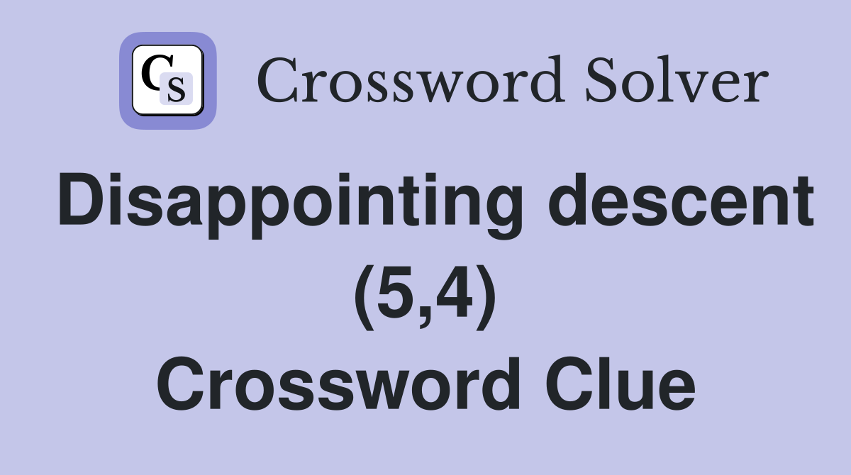 Disappointing descent (5,4) Crossword Clue