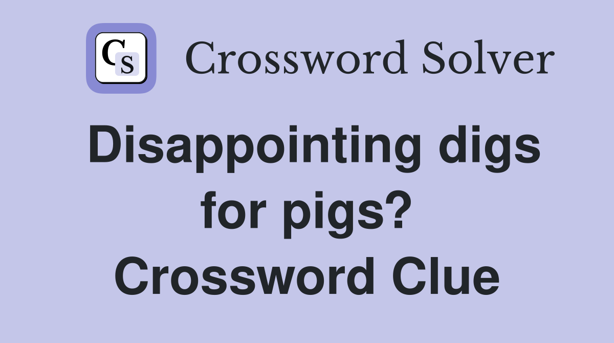 Disappointing digs for pigs? Crossword Clue