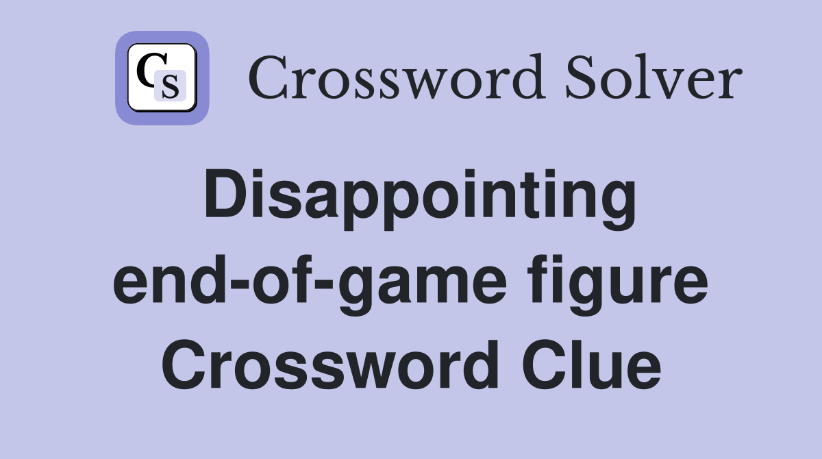 Disappointing end-of-game figure Crossword Clue