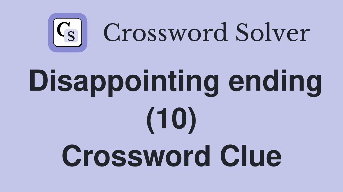 Disappointing ending (10) Crossword Clue