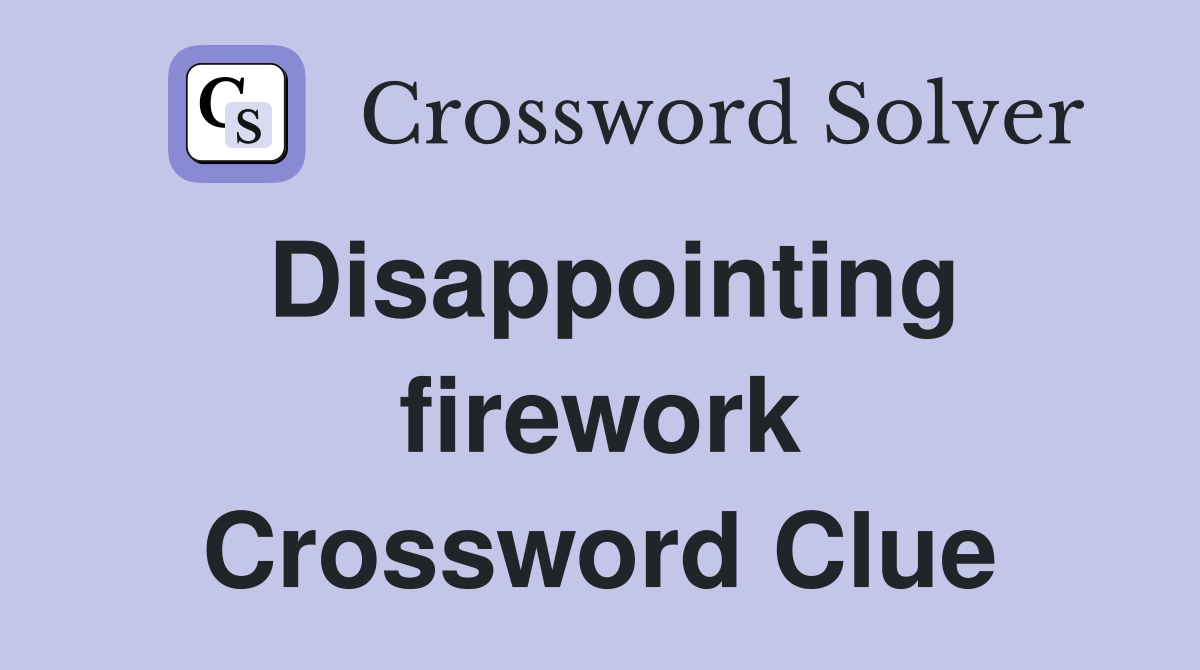 Disappointing firework Crossword Clue