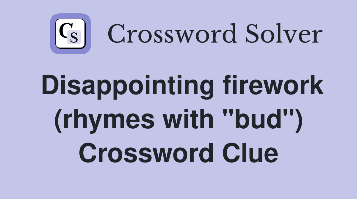 Disappointing firework (rhymes with "bud") Crossword Clue