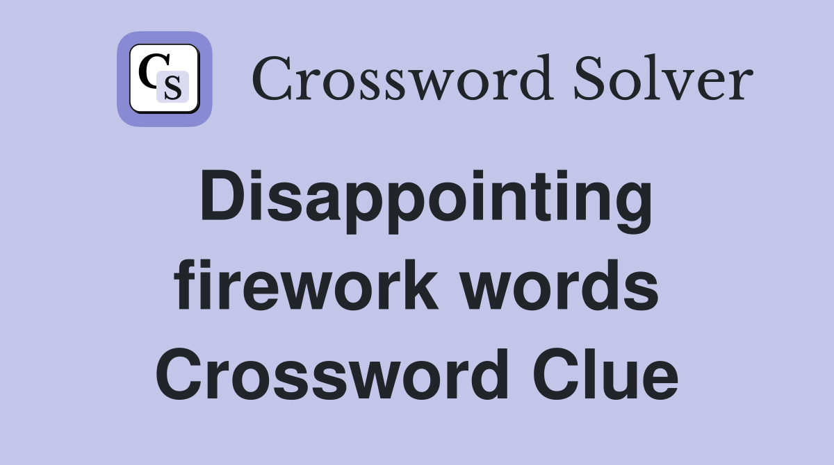 Disappointing firework words Crossword Clue