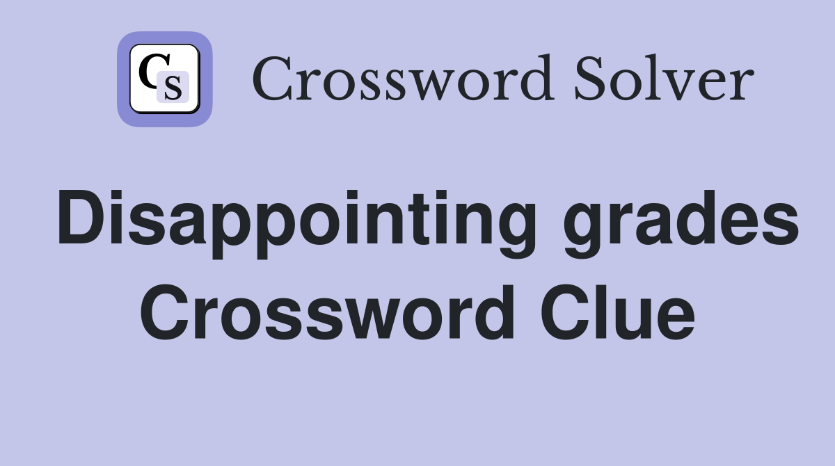 Disappointing grades Crossword Clue
