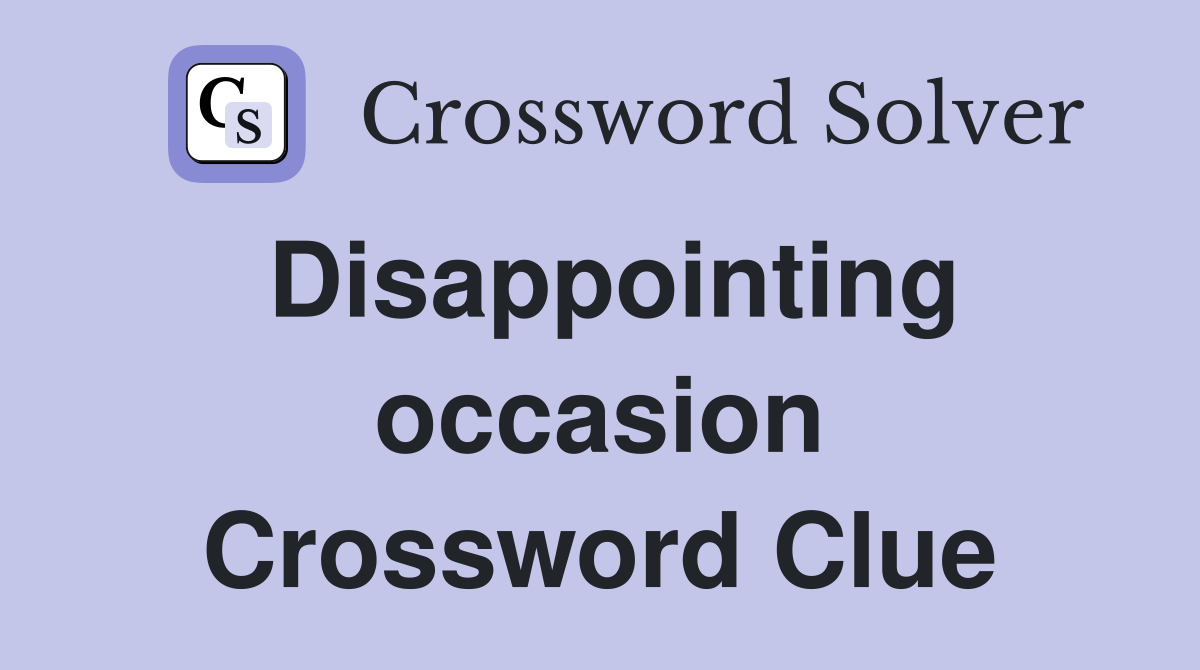 Disappointing occasion Crossword Clue
