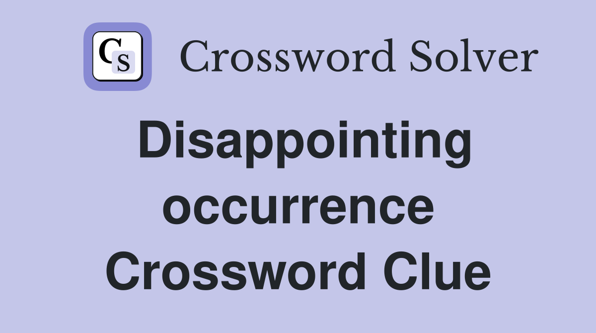 Disappointing occurrence Crossword Clue