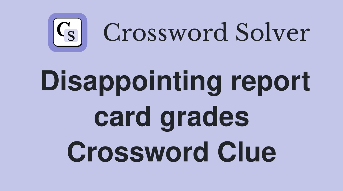 Disappointing report card grades Crossword Clue