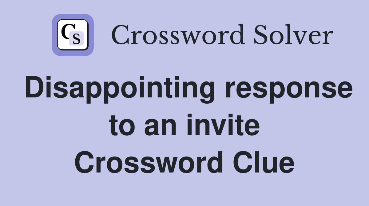 Disappointing response to an invite Crossword Clue