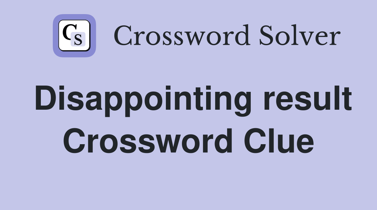 Disappointing result Crossword Clue