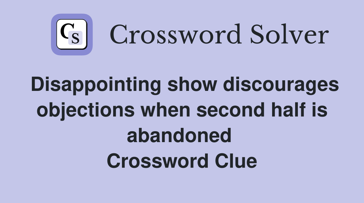 Disappointing show discourages objections when second half is abandoned  Crossword Clue