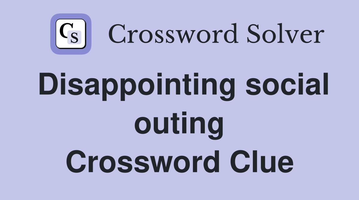 Disappointing social outing Crossword Clue