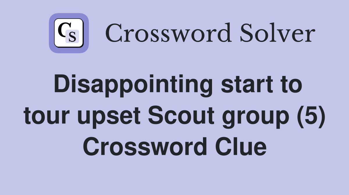 Disappointing start to tour upset Scout group (5) Crossword Clue