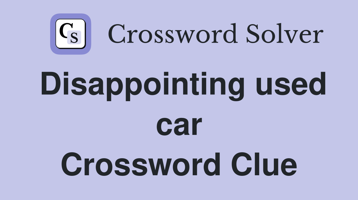Disappointing used car Crossword Clue