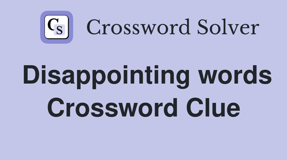 Disappointing words Crossword Clue