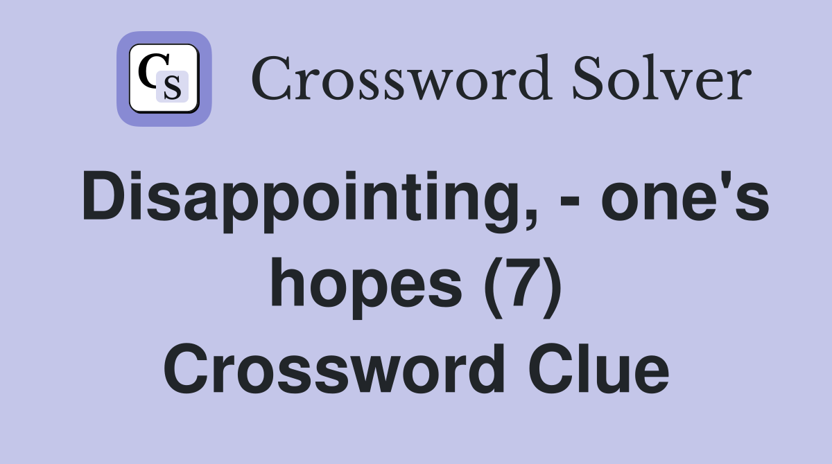 Disappointing, - one's hopes (7) Crossword Clue