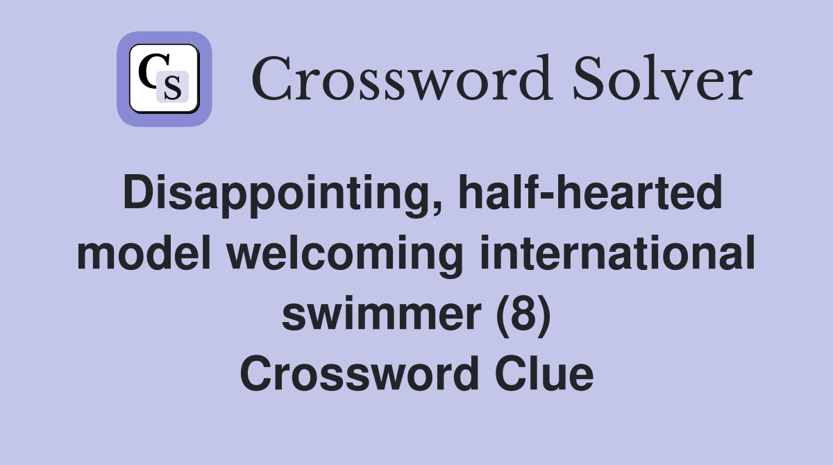 Disappointing, half-hearted model welcoming international swimmer (8) Crossword Clue