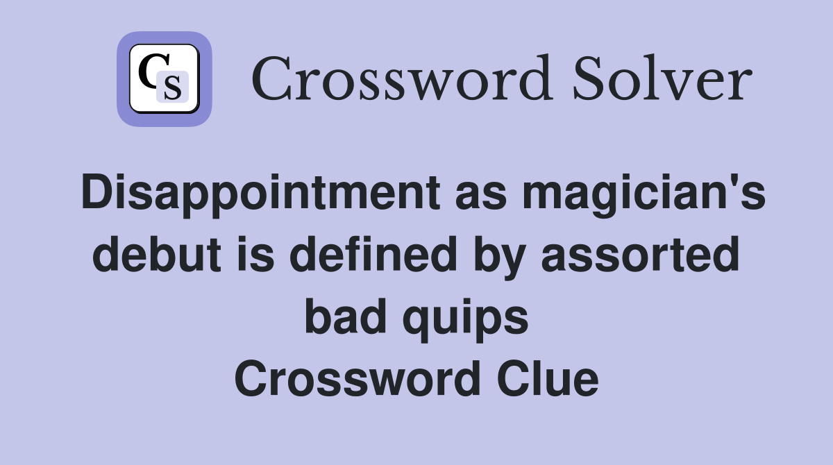 Disappointment as magician's debut is defined by assorted bad quips Crossword Clue