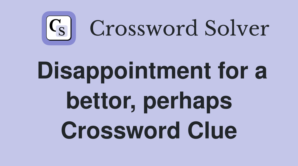 Disappointment for a bettor, perhaps Crossword Clue