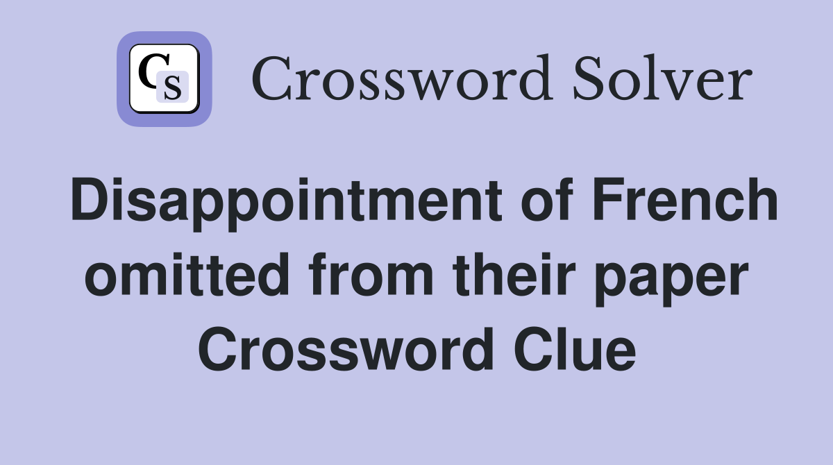 Disappointment of French omitted from their paper Crossword Clue